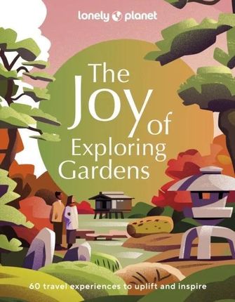 Lonely Planet The Joy of Exploring Gardens Lonely Planet