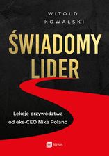 Zdjęcie Świadomy lider. Lekcje przywództwa od eks-CEO Nike Poland - Morąg