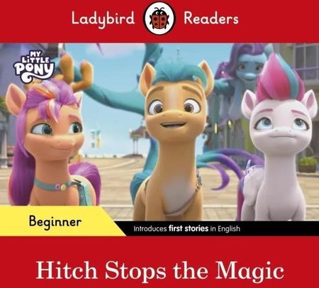 Ladybird Readers Beginner Level - My Little Pony - Hitch Stops the Magic (ELT Graded Reader) Ladybird