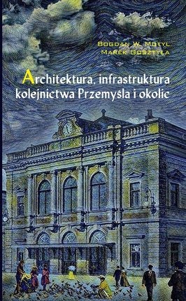 Architektura, infrastruktura kolejnictwa Przemyśla