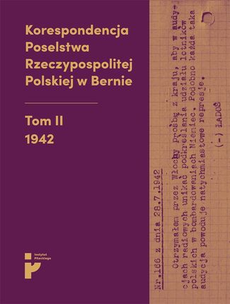 Korespondencja Poselstwa Rzeczypospolitej Polskiej w Bernie. Tom II 1942
