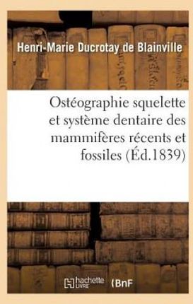 Osteographie Comparee Du Squelette Et Du Systeme Dentaire Des Mammiferes Tome 4 Atlas