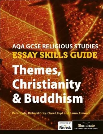 AQA GCSE Religious Studies Essay Skills Guide: Themes, Christianity &amp; Buddhism Peter Cole