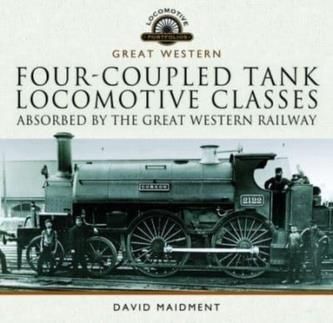 Four-coupled Tank Locomotive Classes Absorbed by the Great Western Railway Maidment, David