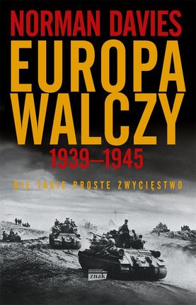 Europa walczy 1939-1945. Nie takie proste zwycięstwo