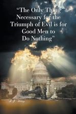 "The Only Thing Necessary for the Triumph of Evil is for Good Men to Do