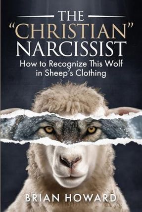 The Christian Narcissist: How to Recognize This Wolf in Sheep&apos;s Clothing