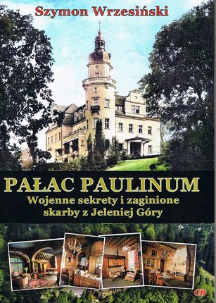 Pałac Paulinum. Wojenne sekrety i zaginione skarby z Jeleniej Góry