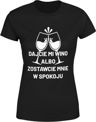 Dajcie mi wino albo zostawcie mnie w spokoju śmieszna Damska koszulka (S, Czarny)