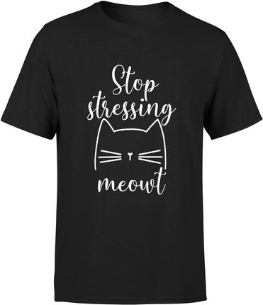 z kotem zabawna stop stressing cat Męska koszulka (M, Czarny)