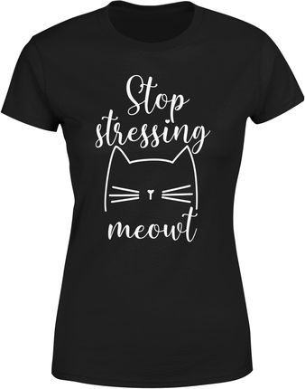 z kotem zabawna stop stressing cat Damska koszulka (L, Czarny)
