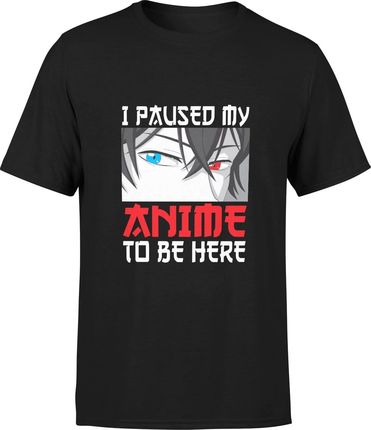 I Paused my anime to be here śmieszna Męska koszulka manga (XL, Czarny)