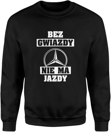 Bez gwiazdy nie ma jazdy Męska bluza śmieszny prezent dla fana motoryzacji mercedes benz (S, Czarny)