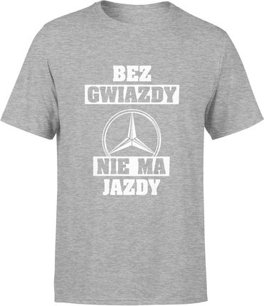 Bez gwiazdy nie ma jazdy Męska koszulka mercedesa śmieszny prezent dla fana motoryzacji mercedes benz (L, Szary)