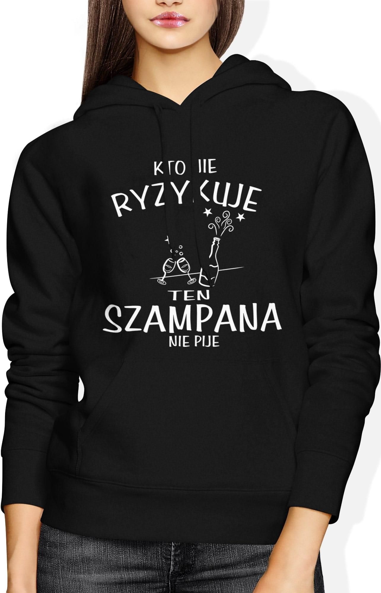 Kto nie ryzykuje ten nie pije szampana Damska bluza z kapturem (XL