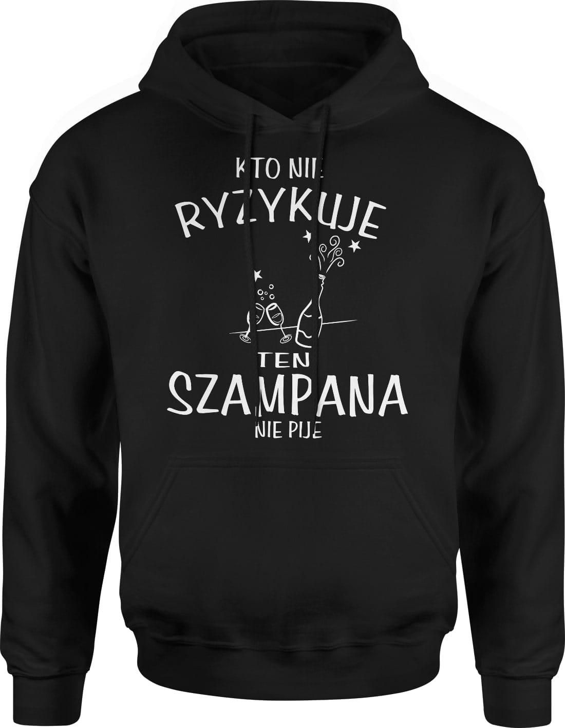 Kto nie ryzykuje ten nie pije szampana Męska bluza z kapturem (S