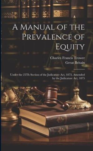 A Manual Of The Prevalence Of Equity: Under The 25Th Section Of The ...