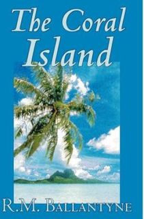 Coral Island by R.M. Ballantyne, Fiction, Literary, Action & Adventure