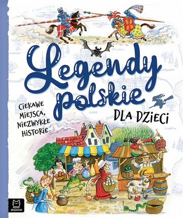 Legendy polskie dla dzieci. Ciekawe miejsca, niezwykłe historie Aksjomat