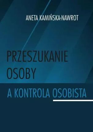 Przeszukanie osoby a kontrola osobista pdf Aneta Kamińska-Nawrot - ebook - najszybsza wysyłka!