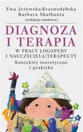 Diagnoza i terapia w pracy logopedy i nauczyciela terapeuty pdf Barbara Skałbania - ebook - najszybsza wysyłka!