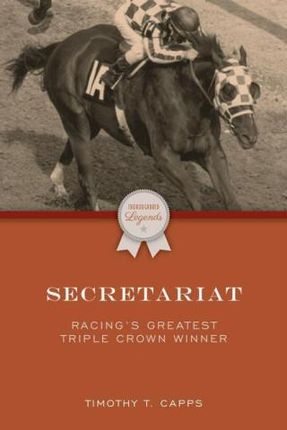 Secretariat: Racing's Greatest Triple Crown Winner