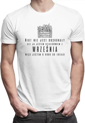 Nikt nie jest doskonały, ale ja jestem działkowcem z września, więc jestem o krok od ideału - męska koszulka na prezent