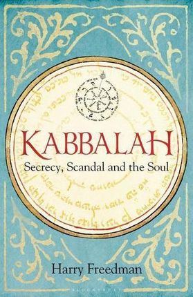 Kabbalah: Secrecy, Scandal and the Soul Freedman Harry