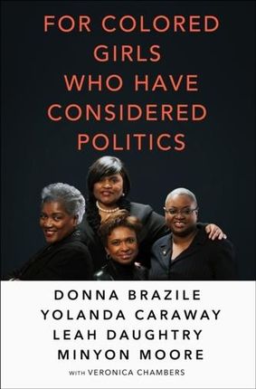 For Colored Girls Who Have Considered Politics Brazile Donna