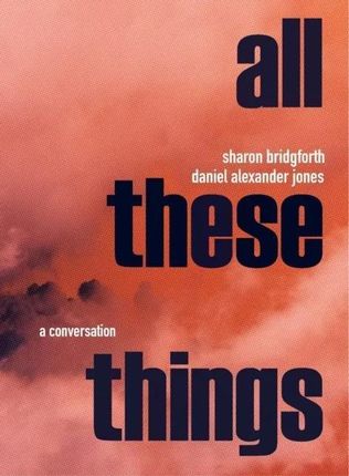 Sharon Bridgforth &amp; Daniel Alexander Jones: A Conversation Bridgforth, Sharon; Jones, Daniel Alexander