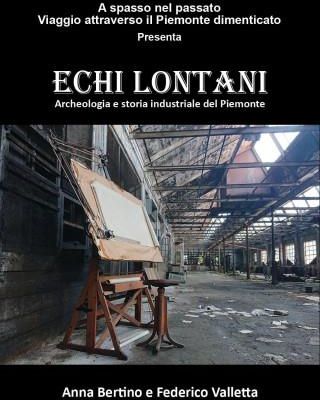 Echi lontani. Archeologia e storia industriale del Piemonte