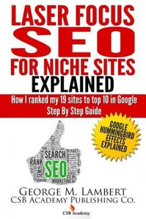 Laser Focus SEO for Niche Sites Explained: How I Ranked my 19 Sites to Top 10 in Google - Step By Step Guide