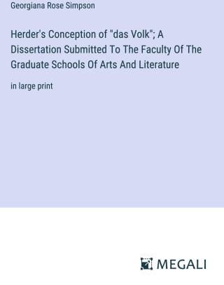 Herder's Conception of "das Volk"; A Dissertation Submitted To The Faculty Of The Graduate Schools Of Arts And Literature