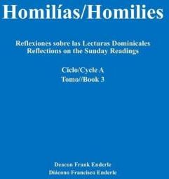 Homilías/Homilies Reflexiones sobre las Lecturas Dominicales Reflections on the Sunday Readings: Ciclo/Cycle A tomo/Book 3