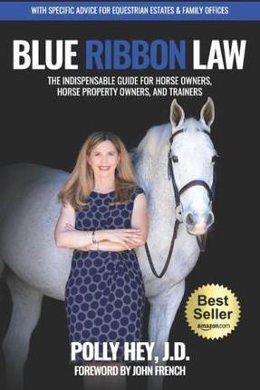 Blue Ribbon Law: The Indispensable Guide for Horse Owners, Horse Property Owners, and Trainers