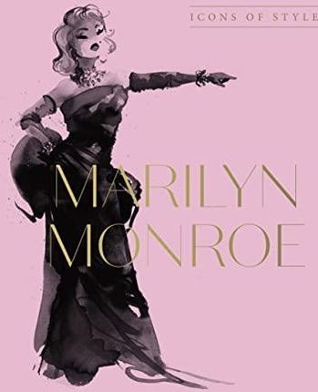 Marilyn Monroe: Icons Of Style, for fans of Megan Hess, The Little Booksof Fashion and The Complete Catwalk Collections Harper by Design