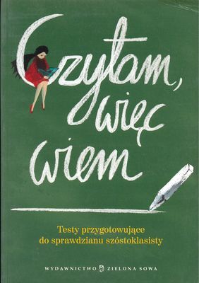 Czytam, więc wiem Testy przygotowujące do sprawdzianu szóstoklasisty