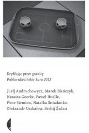 DRYBLUJĄC PRzEz GRANICĘ POLSKO-URAIŃSKIE EURO 2012