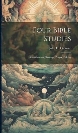 Four Bible Studies: Shamelessness, Revenge, Prayer, Fidelity