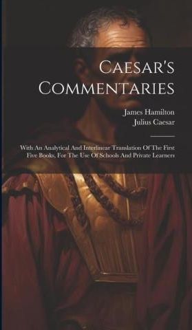 Caesar's Commentaries: With An Analytical And Interlinear Translation ...
