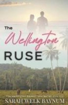The Wellington Ruse: A Clean, Fake Relationship, Enemies-to-Lovers, Billionaire Romance