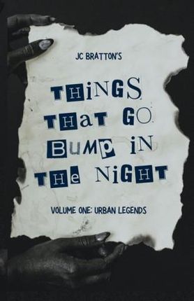 JC Bratton's Things That Go Bump in the Night: Volume One: Urban Legends