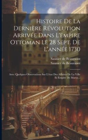 Histoire De La Derni?re Révolution Arrivée Dans L'empire Ottoman Le 28 ...