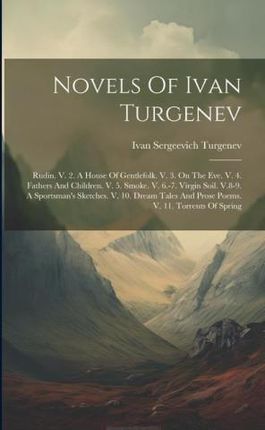 Novels Of Ivan Turgenev: Rudin. V. 2. A House Of Gentlefolk. V. 3. On The Eve. V. 4. Fathers And Children. V. 5. Smoke. V. 6.-7. Virgin Soil. V