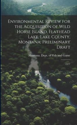 Environmental Review for the Acquisition of Wild Horse Island, Flathead Lake, Lake County, Montana: Preliminary Draft: 1977