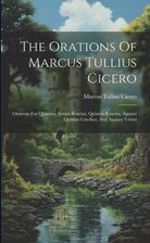 The Orations Of Marcus Tullius Cicero: Orations For Quintius, Sextus ...