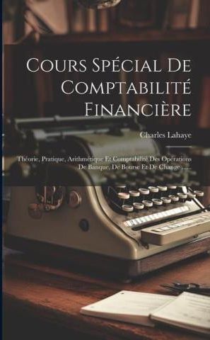 Cours Spécial De Comptabilité Financi?re: Théorie, Pratique ...