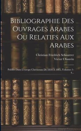 Bibliographie Des Ouvrages Arabes Ou Relatifs Aux Arabes: Publiés Dans L'europe Chrétienne De 1810 ? 1885, Volumes 1-4...