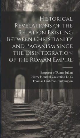 Historical Revelations of the Relation Existing Between Christianity ...