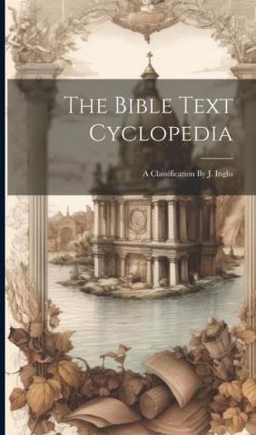 The Bible Text Cyclopedia: A Classification By J. Inglis - Literatura ...